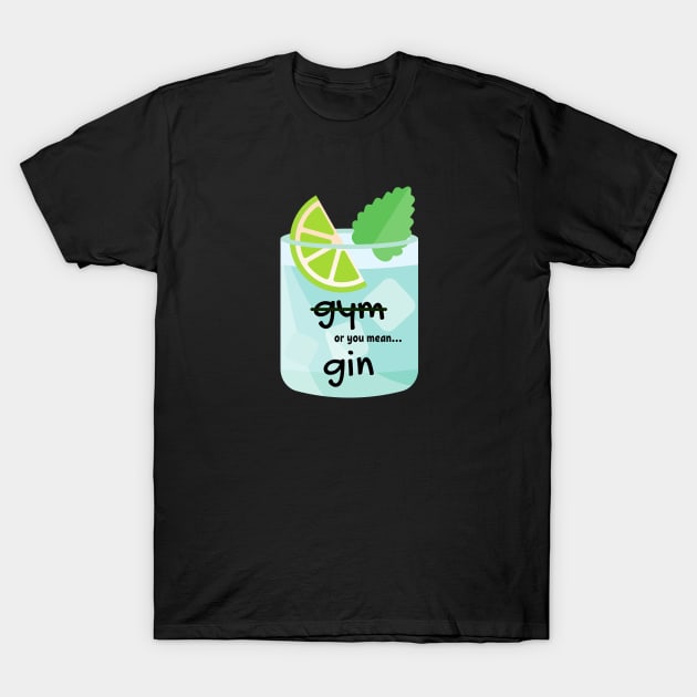 gin or gym T-Shirt by schenwow